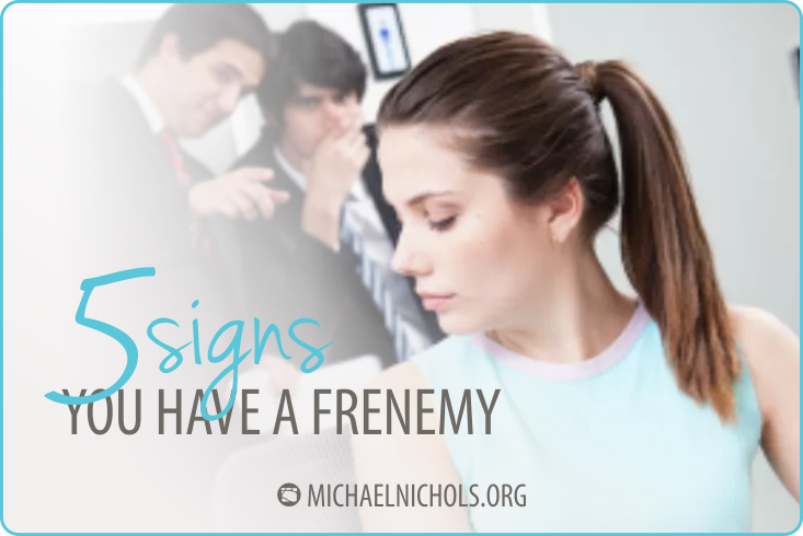 Signs You Have a Frenemy Michael Nichols Simple Leadership