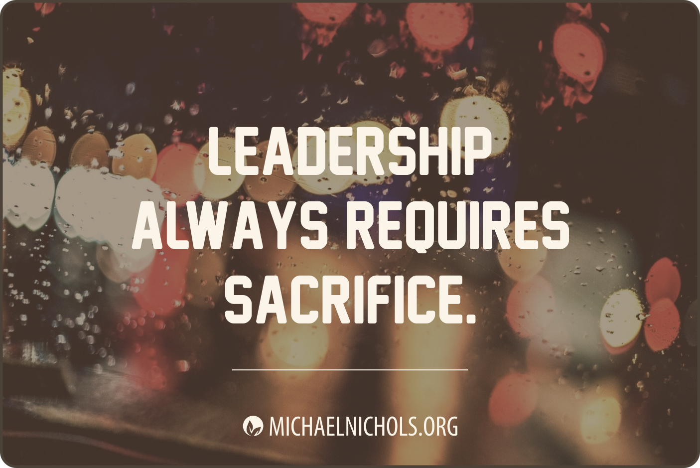 Culture-Shaping Leadership Requires Sacrifice | Michael Nichols - Leadership Made Simple